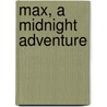 Max, A Midnight Adventure by Annie W. Franchot