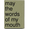 May the Words of My Mouth by Bruce Arr Greer
