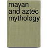 Mayan and Aztec Mythology door Jim Ollhoff