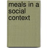 Meals In A Social Context door Hanne Sigismund Nielsen