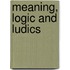 Meaning, Logic And Ludics