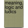 Meaning, Logic And Ludics by Alain Lecomte