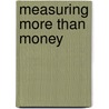 Measuring More Than Money door Rafael Munoz de Bustillo
