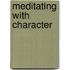 Meditating With Character