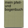 Mein Pfeil- und Bogenbuch by Wulf Hein