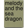 Melody And The Sea Dragon door Tom Knight