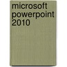 Microsoft Powerpoint 2010 by Microsoft Official Academic Course