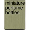 Miniature Perfume Bottles door Glinda Bowman