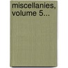 Miscellanies, Volume 5... door Philobiblon Society