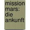 Mission Mars: Die Ankunft by Wolfgang Hohlbein