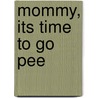 Mommy, Its Time To Go Pee by Richard Dunn