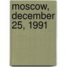 Moscow, December 25, 1991 door Conor O'Clery