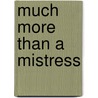 Much More Than a Mistress door Michelle Celmer