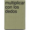 Multiplicar Con Los Dedos door Marcia Freeman