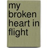 My Broken Heart In Flight door Jeanne Martin