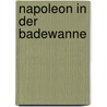 Napoleon In Der Badewanne by Hans Conrad Zander