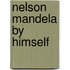 Nelson Mandela By Himself
