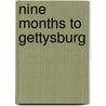 Nine Months To Gettysburg door Howard Coffin
