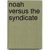 Noah Versus the Syndicate door Ian Sargent