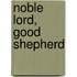 Noble Lord, Good Shepherd
