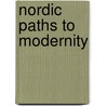 Nordic Paths To Modernity by Johann Pall Arnason