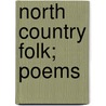 North Country Folk; Poems by Walter Chalmers Smith