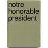 Notre Honorable President by Laurent Valdiguie