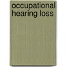 Occupational Hearing Loss door Robert Thayer Sataloff