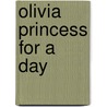 Olivia Princess for a Day door Kent Redeker
