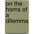 On The Horns Of A Dilemma