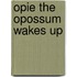 Opie the Opossum Wakes Up