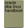 Oracle Dba Linux Handbook door Syngress Media Inc