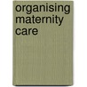 Organising Maternity Care door Rona Campbell