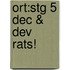 Ort:stg 5 Dec & Dev Rats!