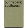 Our Hispanic Southwest... door Ernest C. Peixotto