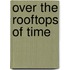 Over The Rooftops Of Time