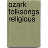 Ozark Folksongs Religious door Vance Randolph