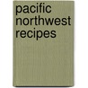 Pacific Northwest Recipes by Tamra Orr