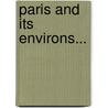 Paris And Its Environs... door G. Pugin
