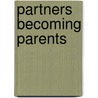Partners Becoming Parents door Tavistock Institute of Marital Studies