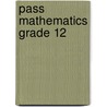 Pass Mathematics Grade 12 door Paul Carter