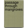 Passage Through Mangroves door D.L. Brown