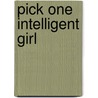Pick One Intelligent Girl by Jennifer A. Stephen