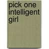 Pick One Intelligent Girl door Jennifer A. Stephen