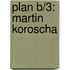 Plan B/3: Martin Koroscha