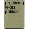 Practicing Texas Politics door Annie Jones