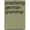 Practising German Grammar door Gudrun Loftus