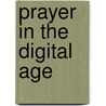 Prayer In The Digital Age by Matt Swaim