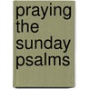 Praying the Sunday Psalms door Michael Goonan