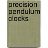 Precision Pendulum Clocks door Derek Roberts
